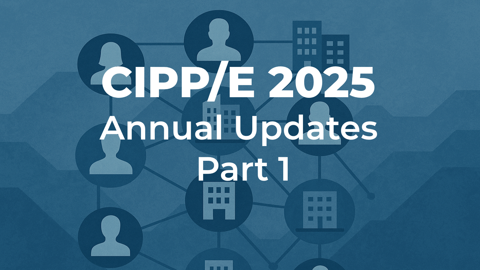 CIPP/E Updates 2025 - EDPB Opinion on Chains of Controllers, Processors and Sub-Processors